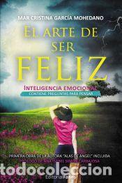 Libros: El arte de ser feliz - GARC&Iacute;A MOHEDANO, MAR CRISTINA
