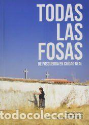 Libros: TODAS LAS FOSAS DE POSGUERRA EN CIUDAD REAL - VILLALTA LUNA, ALFONSO; RUIZ HERRERA, ANGEL LUIS;