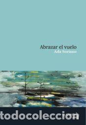 Libros: Abrazar el vuelo - Soriano, Ada