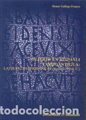 Libros: MUJERES EN HISPANIA TARDOANTIGUA: LAS FUENTES EPIGRAFICAS (SIGLOS V-VII D.C.).. SERIE: HISTORIA,