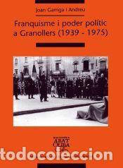 Libros: Franquisme i poder pol&iacute;tic a Granollers (1939-1975) - Garriga i Andreu, Joan