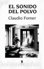Libros: EL SONIDO DEL POLVO - CLAUDIO FORNER