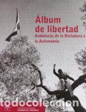 Libros: &Aacute;lbum de libertad : Andaluc&iacute;a, de la dictadura a la autonom&iacute;a