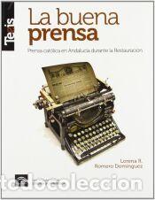Libros: La buena prensa : prensa cat&oacute;lica en Andaluc&iacute;a durante la Restauraci&oacute;n - Romero Dom&iacute;nguez, Lorena R.