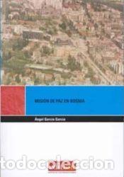 Libros: Misi&oacute;n de paz en bosnia espa&ntilde;a y sus fuerzas armadas en el conflicto yugoslavo - GARCIA GARCIA,ANGEL