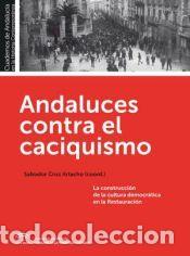 Libros: Andaluces contra el caciquismo : la construcci&oacute;n de la cultura democr&aacute;tica en la restauraci&oacute;n -