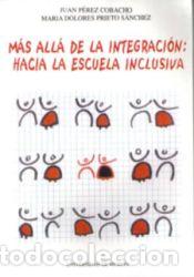 Libros: M&aacute;s all&aacute; de la integraci&oacute;n: hacia la escuela inclusiva - Mar&iacute;a Dolores Prieto S&aacute;nchez; Juan P&eacute;rez