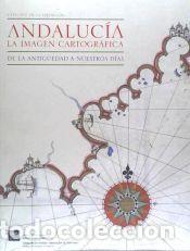 Libros: ANDALUCIA LA IMAGEN CARTOGRAFICA DE LA ANTIGUEDAD A NUESTROS DIAS