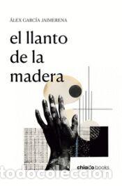 Libros: EL LLANTO DE LA MADERA - ALEX GARCIA JAIMERENA