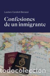 Libros: CONFESIONES DE UN INMIGRANTE - LAUTARO CANDIOTI BENASSI