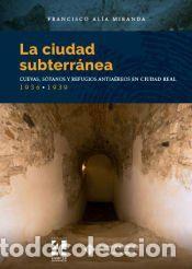 Libros: La ciudad subterr&aacute;nea, cuevas, s&oacute;tanos - Al&iacute;a Miranda, Francisco