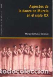 Libros: Aspectos de la danza en murcia en el siglo xx - MU&Ntilde;OZ ZIELINSKI,MARGARITA