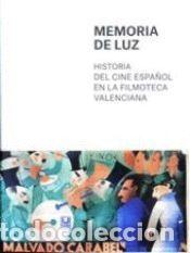 Libros: MEMORIA DE LUZ: HISTORIA DEL CINE ESPA&Ntilde;OL EN LA FILMOTECA VALENCIANA - AA.VV.