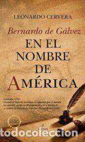 Livres: Bernardo de G&aacute;lvez. En el nombre de Am&eacute;rica - Leonardo Cervera