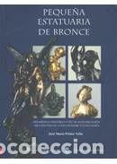 Libros: Peque&ntilde;a estatuaria de bronce. Desarrollo hist&oacute;rico y t&eacute;cnicas de ejecuci&oacute;n, apuntes para su