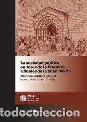Libros: La sociedad pol&iacute;tica en Jerez de la Frontera a finales de la Edad Media - Ruiz Pilares, Enrique Jos&eacute;