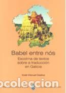 Libros: Babel entre n&oacute;s: escolma de textos sobre a truducci&oacute;n en Galicia - Dasilva, Xos&eacute; Manuel