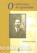 Libros: Os intelectuais do agrarismo - Soutelo V&aacute;zquez, Ra&uacute;l