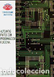 Libros: AUT&Oacute;MATAS FINITOS CON PROGRAMACI&Oacute;N FUNCIONAL - Blanco Ferro, Antonio/P&eacute;rez Vega, Gilberto/Jorge