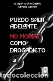 Libros: Puedo salir adelante, no morir&eacute; como drogadicto - Castillo Rocha, Joaqu&iacute;n Albino; Castillo, Oliverio