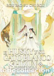 Libros: EL HUSKY Y SU GATO BLANCO SHIZUN 04 - ROU BAO BU CHI ROU