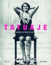 Libros: TATUAJE. LA HISTORIA JAMAS CONTADA DE UN ARTE MODERNO - Lodder, Matt