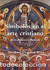 Libros: S&iacute;mbolos en el arte cristiano. Breve diccionario ilustrado - Teodoro &Uacute;zquiza Ruiz
