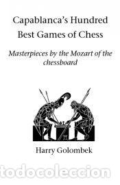 Libros: Capablanca&acirc;&euro;&trade;s Hundred Best Games of Chess - Harry Golombek