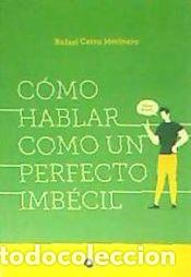 Libros: C&Oacute;MO HABLAR COMO UN PERFECTO IMB&Eacute;CIL - Cerro Merinero, Rafael