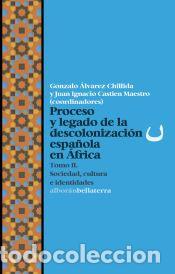 Libros: Proceso y legado de la descolonizaci&oacute;n espa&ntilde;ola en &Aacute;frica T2 - ALVAREZ CHILLIDA, GONZALO / CASTIEN