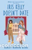 Libros: Iris Kelly Doesnt Date - Blake, Ashley Herring