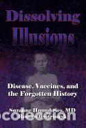 Libros: Dissolving Illusions: Disease, Vaccines, and the Forgotten History - Humphries MD, Suzanne