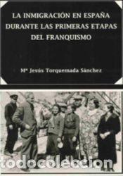 Libros: La inmigraci&oacute;n en Espa&ntilde;a durante las primeras etapas del franquismo - Torquemada S&aacute;nchez, Mar&iacute;a