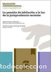 Libros: La pensi&oacute;n de jubilaci&oacute;n a la luz de la jurisprudencia reciente - Sierra Villa&eacute;cija, Alberto ;