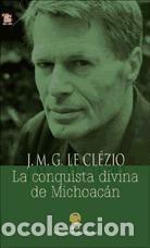 Libros: La conquista divina de Michoac&aacute;n - Jean-Marie Gustave&nbsp;Le Cl&eacute;zio