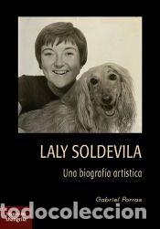 Libros: Laly Soldevila: Una biograf&iacute;a art&iacute;stica - Porras, Gabriel