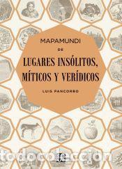 Libros: Mapamundi de lugares ins&oacute;litos, m&iacute;ticos y ver&iacute;dicos - Pancorbo L&oacute;pez-Delpecho, Luis