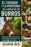 Libros: El Cuidado Y La Propiedad de la Biblia de Los Burros: La gu&iacute;a completa para criar burros: