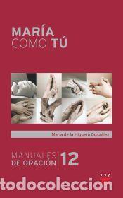 Libros: Mar&iacute;a como t&uacute; - de la Higuera Gonz&aacute;lez, Mar&iacute;a