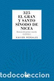 Libros: 325 El gran y santo s&iacute;nodo de Nicea: Historia del primer concilio ecum&eacute;nico - Morales, Xavier