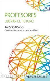 Libros: Profesores: Liberar el futuro - NOVOA, ANTONIO