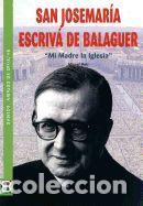 Libros: SAN JOSEMARIA ESCRIVA DE BALAGUER. MI MADRE LA IGLESIA - DOLZ, MIGUEL