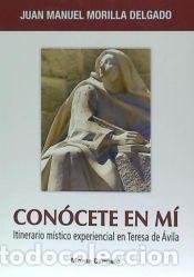 Libros: Con&oacute;cete en m&iacute; : itinerario m&iacute;stico experiencial en Teresa de &Aacute;vila - Juan Manuel Morilla Delgado