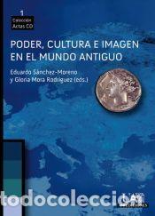 Libros: Poder, cultura e imagen en el mundo antiguo - S&aacute;nchez Moreno, Eduardo; Mora Rodr&iacute;guez, Gloria