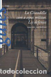 Libros: La Ciutadella com a espai militar. Les defenses - Palah&iacute; Grimal, Llu&iacute;s