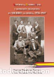 Libros: Rep&uacute;blica, Guerra Civil y represi&oacute;n franquista en Sierro (Almer&iacute;a), 1936-1947 - Rodr&iacute;guez Padilla,