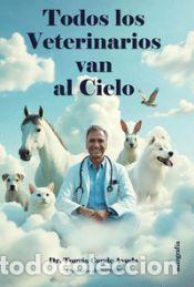 Libros: Todos los veterinarios van al cielo - Conde Ayuda, Dr. Tom&aacute;s