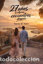 Libros: 27 A&Ntilde;OS Y ALGUNOS ENCUENTROS DESPU&Eacute;S - Nuria de Haro