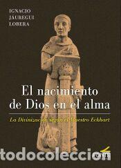 Libros: El nacimiento de Dios en el alma: La divinizaci&oacute;n seg&uacute;n el Maestro Eckhart - N