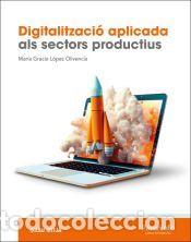 Libros: Digitalitzaci&oacute; aplicada als sectors productius (GM) - L&Oacute;PEZ OLIVENCIA, MARIA GRACIA